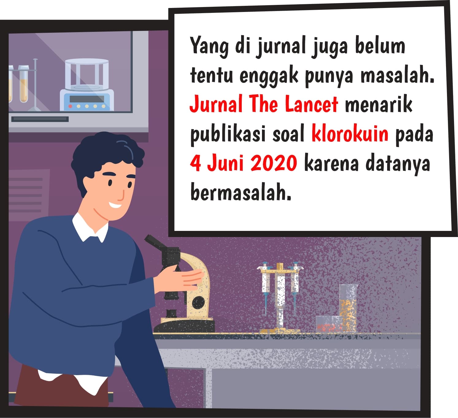Yang di jurnal juga belum tentu enggak punya masalah. Jurnal The Lancet menarik publikasi soal klorokuin pada 4 Juni 2020 karena datanya bermasalah