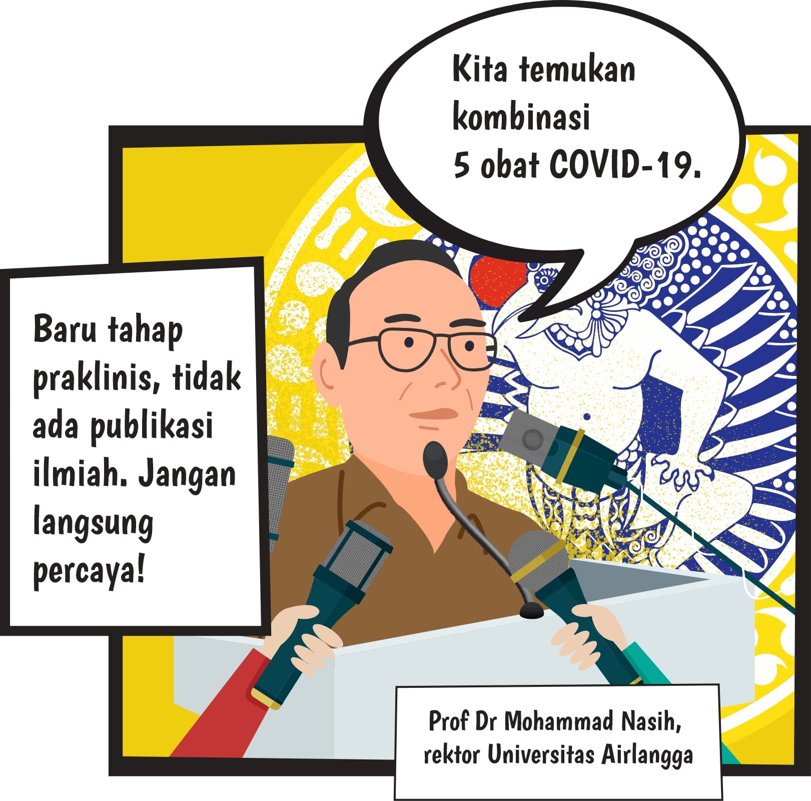 Kita temukan kombinasi 5 obat Covid-19. Baru tahap praklinis, tidak ada publikasi ilmiah. Jangan langsung percaya! Prof. Dr Muhammad Nasih, rektor Universital Airlangga